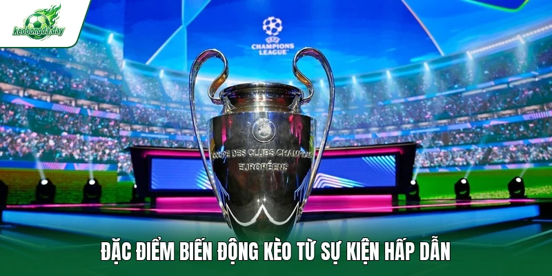 Đặc điểm biến động kèo từ sự kiện hấp dẫn