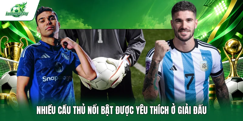 Nhiều cầu thủ nổi bật được yêu thích ở giải đấu