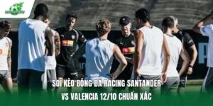 Soi kèo bóng đá Racing Santander vs Valencia 12/10